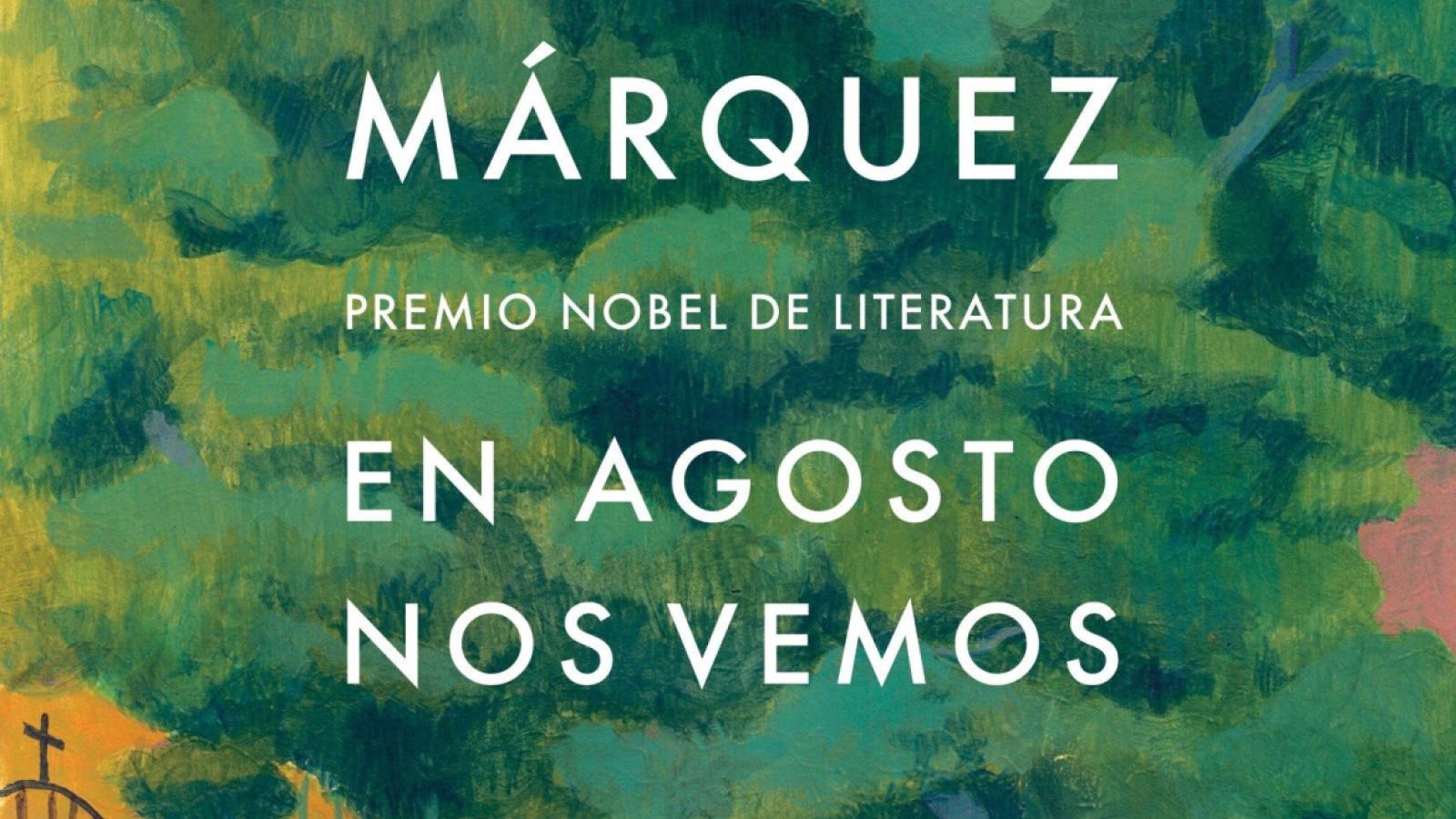 La novela póstuma de García Márquez, 'En agosto nos vemos', verá la luz el próximo 6 de marzo