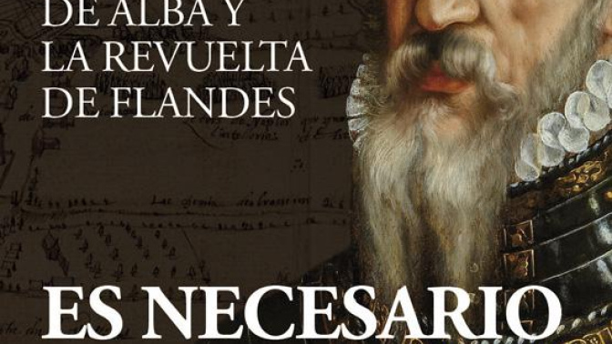 Portada del nuevo libro de Àlex Claramunt Soto, "Es necesario castigo. El duque de Alba y la revuelta de Flandes"